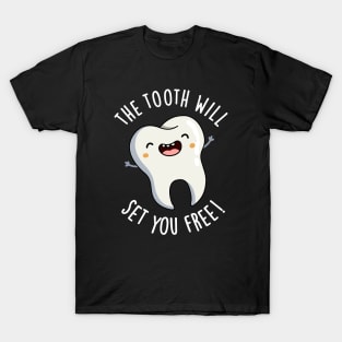 The Tooth Will Set You Free Funny Dental Puns T-Shirt